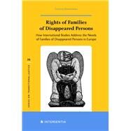 Rights of Families of Disappeared Persons How International Bodies Address the Needs of Families of Disappeared Persons in Europe by Baranowska, Grazyna, 9781839701375