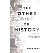 The Other Side of History A Unique View of Momentous Events from the Last 60 Years by Maier, Simon, 9789814771375