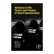 Advances in the Theory and Practice of Smart Specialization by Radosevic, Slavo; Curaj, Adrian; Gheorghiu, Radu; Andreescu, Liviu; Wade, Imogen, 9780128041376