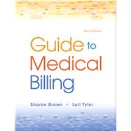 Guide to Medical Billing by Brown, Sharon; Tyler, Lori, 9780135041376