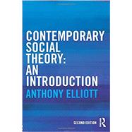 Contemporary Social Theory: An introduction by Elliott; Anthony, 9780415521376
