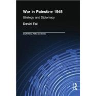 War in Palestine, 1948: Israeli and Arab Strategy and Diplomacy by Tal,David, 9780415761376