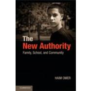 The New Authority: Family, School, and Community by Haim Omer , Translated by Shoshana London Sappir , Michal Herbsman, 9780521761376