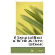 A Biographical Memoir of the Late Rev. Charles Wellbeloved by Kenrick, John, 9780554741376