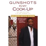 Gunshots in My Cook-Up Bits and Bites from a Hip-Hop Caribbean Life by Hinds, Selwyn Seyfu, 9780743451376