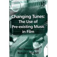 Changing Tunes: The Use of Pre-existing Music in Film by Stilwell,Robynn;Powrie,Phil, 9780754651376