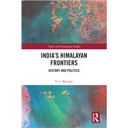 Indias Himalayan Frontiers by Viney C. Bhutani, 9781003581376
