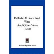 Ballads of Peace and War : And Other Verse (1918) by Fiske, Horace Spencer, 9781120161376