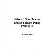 Selected Speeches On British Foreign Policy 1738-1914 by Jones, Edgar R., 9781414291376