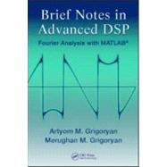 Brief Notes in Advanced DSP: Fourier Analysis with MATLAB by Grigoryan; Artyom M., 9781439801376