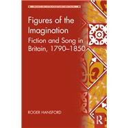 Figures of the Imagination: Fiction and Song in Britain, 17901850 by Hansford; Roger, 9781472471376
