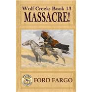Massacre! by Fargo, Ford; Guin, Jerry; Lowry, Jackson; Crider, Bill; Steel, Charles, 9781508581376