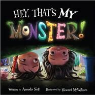 Hey, That's My Monster! by Noll, Amanda; McWilliam, Howard, 9781936261376