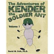 The Adventures of Kender the Soldier Ant by Folk, David W., Ph.d., 9781973651376