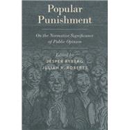 Popular Punishment On the Normative Significance of Public Opinion by Ryberg, Jesper; Roberts, Julian V., 9780199941377