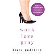 Work, Love, Pray by Paddison, Diane; Wallace, Charity N., 9780310331377