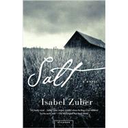Salt A Novel by Zuber, Isabel, 9780312311377