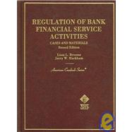 Regulation of Bank Financial Service Activities : Cases and Materials by Broome, Lissa L.; Markham, Jerry W., 9780314151377