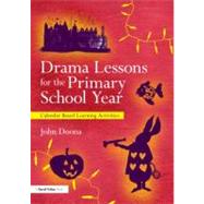 Drama Lessons for the Primary School Year: Calendar Based Learning Activities by Doona; John, 9780415681377