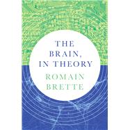 The Brain, In Theory by Romain Brette, 9780691281377