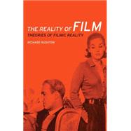The Reality of Film Theories of Filmic Reality by Rushton, Richard, 9780719091377