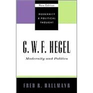 G.W.F. Hegel Modernity and Politics by Dallmayr, Fred R., 9780742521377