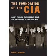 The Foundation of the CIA by Schroeder, Richard E., 9780826221377