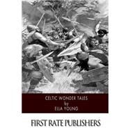 Celtic Wonder Tales by Young, Ella; Gonne, Maud, 9781502841377