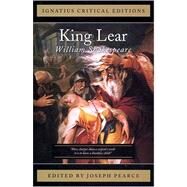King Lear : Ignatius Press Critical Editions by Shakespeare, William; Pearce, Joseph, 9781586171377