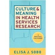 Culture and Meaning in Health Services Research: An Applied Approach by Sobo,Elisa J, 9781598741377