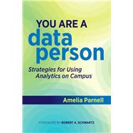 You Are a Data Person Strategies for Using Analytics on Campus by Amelia Parnell, 9781642671377