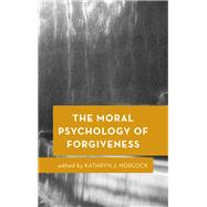 The Moral Psychology of Forgiveness by Norlock, Kathryn J., 9781786601377