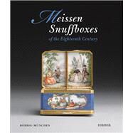 Meissen Snuff Boxes Of the Eighteenth Century by Acevedo, Sarah-Katharina; Beaucamp-Markowsky, Barbara; Ottomeyer, Hans; Pietsch, Ulrich; Robbig-Reyes, Michael, 9783777421377