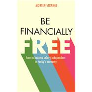 Be Financially Free How to Become Salary Independent in Todays Economy by Strange, Morten, 9789814751377