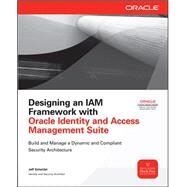 Designing an IAM Framework with Oracle Identity and Access Management Suite by Scheidel, Jeff, 9780071741378