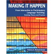 Making It Happen From Interactive to Participatory Language Teaching -- Evolving Theory and Practice by Richard-Amato, Patricia A., 9780132361378