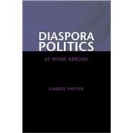 Diaspora Politics: At Home Abroad by Gabriel Sheffer, 9780521811378