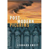 Post-Modern Pilgrims First Century Passion for the 21st Century World by Sweet, Leonard, 9780805421378