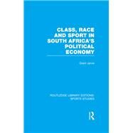 Class, Race and Sport in South Africas Political Economy (RLE Sports Studies) by Jarvie; Grant, 9781138991378