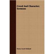 Creed and Character Sermons by Holland, Henry Scott, 9781409701378