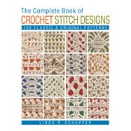The Complete Book of Crochet Stitch Designs 500 Classic & Original Patterns by Schapper, Linda P., 9781454701378