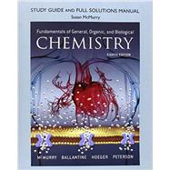Study Guide and Full Solutions Manual for Fundamentals of General, Organic, and Biological Chemistry by McMurry, John E.; Ballantine, David S.; Hoeger, Carl A.; Peterson, Virginia E.; McMurry, Susan, 9780134261379