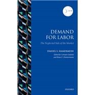 Demand for Labor The Neglected Side of the Market by Hamermesh, Daniel S.; Giulietti, Corrado; Zimmerman, Klaus F., 9780198791379