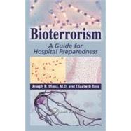 Bioterrorism : A Guide for Hospital Preparedness by Masci, Joseph R., M.D.; Bass, Elizabeth, 9780203491379