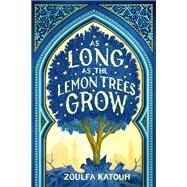 As Long As the Lemon Trees Grow by Katouh, Zoulfa, 9780316351379