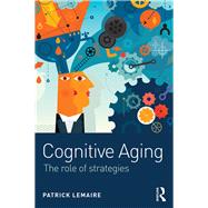 Cognitive Aging: The Role of Strategies by Lemaire; Patrick, 9781138121379
