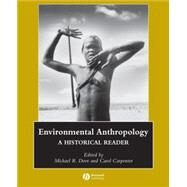 Environmental Anthropology A Historical Reader by Dove, Michael R.; Carpenter, Carol, 9781405111379