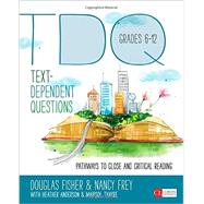 Text-dependent Questions, Grades 6-12: Pathways to Close and Critical Reading by Fisher, Douglas; Frey, Nancy; Anderson, Heather L.; Thayre, Marisol C., 9781483331379