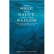 The Ship, the Saint, and the Sailor by Stevens, Bradley G., 9781513261379