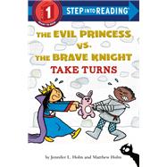 The Evil Princess vs. the Brave Knight: Take Turns by Holm, Jennifer L.; Holm, Matthew, 9781524771379